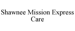 SHAWNEE MISSION EXPRESS CARE trademark