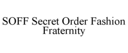 SÖFF SECRET ORDER FASHION FRATERNITY trademark