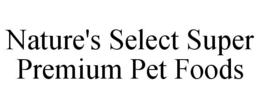NATURE'S SELECT SUPER PREMIUM PET FOODS trademark