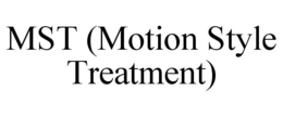 MST (MOTION STYLE TREATMENT) trademark