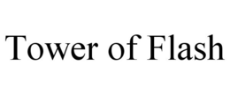 TOWER OF FLASH trademark
