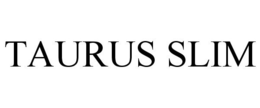 TAURUS SLIM trademark