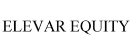 ELEVAR EQUITY trademark