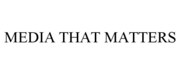 MEDIA THAT MATTERS trademark