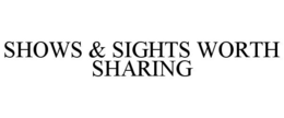 SHOWS & SIGHTS WORTH SHARING trademark