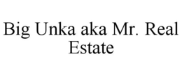 BIG UNKA AKA MR. REAL ESTATE trademark