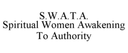 S.W.A.T.A. SPIRITUAL WOMEN AWAKENING TO AUTHORITY trademark