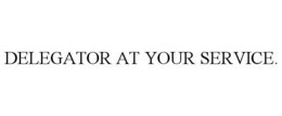 DELEGATOR AT YOUR SERVICE. trademark