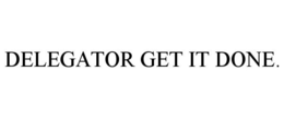 DELEGATOR GET IT DONE. trademark
