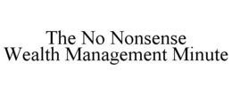 THE NO NONSENSE WEALTH MANAGEMENT MINUTE trademark