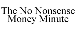 THE NO NONSENSE MONEY MINUTE trademark