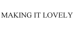 MAKING IT LOVELY trademark