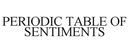 PERIODIC TABLE OF SENTIMENTS trademark