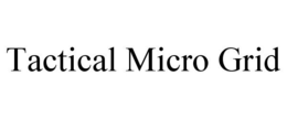 TACTICAL MICRO GRID trademark