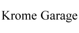 KROME GARAGE trademark
