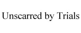 UNSCARRED BY TRIALS trademark