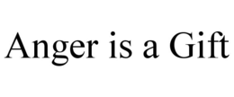 ANGER IS A GIFT trademark