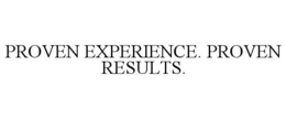 PROVEN EXPERIENCE. PROVEN RESULTS. trademark