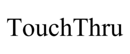 TOUCHTHRU trademark