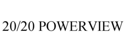 20/20 POWERVIEW trademark