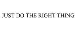 JUST DO THE RIGHT THING trademark