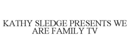 KATHY SLEDGE PRESENTS WE ARE FAMILY TV trademark