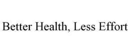 BETTER HEALTH, LESS EFFORT trademark