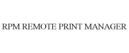 RPM REMOTE PRINT MANAGER trademark