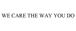 WE CARE THE WAY YOU DO trademark