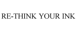 RE-THINK YOUR INK trademark