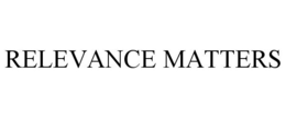 RELEVANCE MATTERS trademark