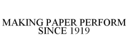 MAKING PAPER PERFORM SINCE 1919 trademark