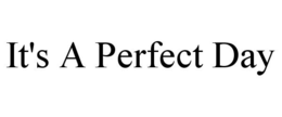 IT'S A PERFECT DAY trademark