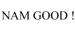 NAM GOOD ! trademark