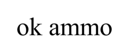 OK AMMO trademark