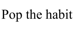 POP THE HABIT trademark