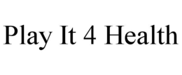 PLAY IT 4 HEALTH trademark