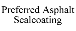 PREFERRED ASPHALT SEALCOATING trademark