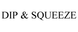 DIP & SQUEEZE trademark