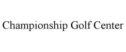 CHAMPIONSHIP GOLF CENTER trademark
