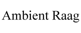 AMBIENT RAAG trademark