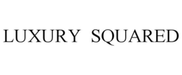LUXURY SQUARED trademark