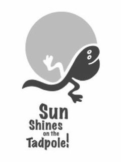 SUN SHINES ON THE TADPOLE! trademark