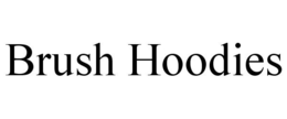 BRUSH HOODIES trademark