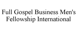 FULL GOSPEL BUSINESS MEN'S FELLOWSHIP INTERNATIONAL trademark