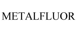 METALFLUOR trademark