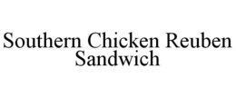 SOUTHERN CHICKEN REUBEN SANDWICH trademark