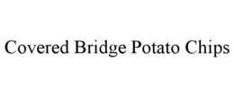 COVERED BRIDGE POTATO CHIPS trademark