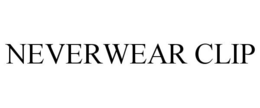 NEVERWEAR CLIP trademark