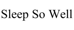 SLEEP SO WELL trademark